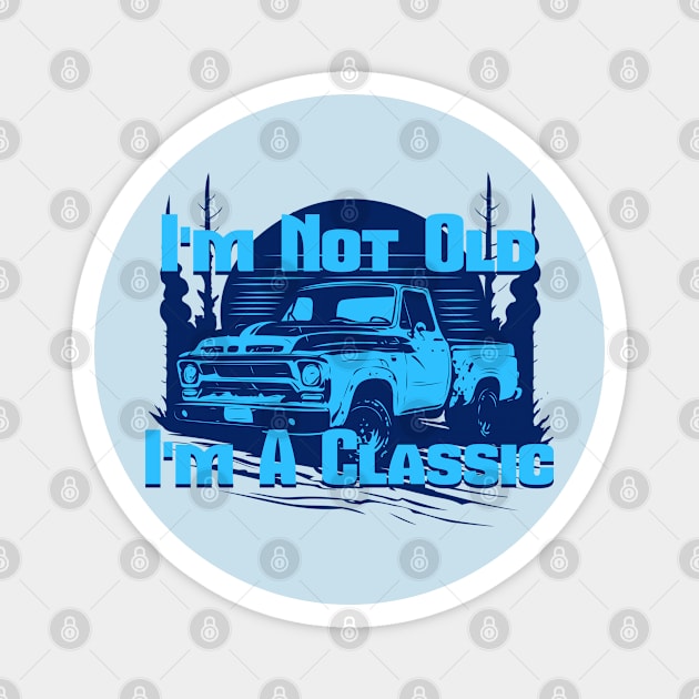 Vintage Truck I'm Not Old I'm A Classic Magnet by ArtisticRaccoon